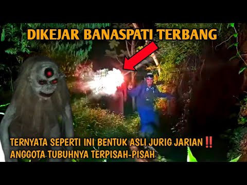 DIKEJAR HANTU BANASPATI TERBANG‼️TERNYATA SEPERTI INI BENTUK ASLI JURIG JARIAN