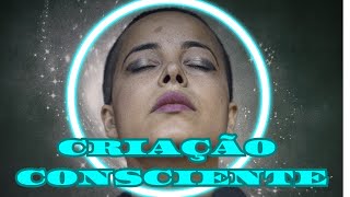 CRIAÇÃO CONSCIENTE QUÂNTICA
