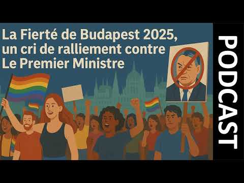 Podcast I La Fierté de Budapest 2025 I Un cri de ralliement contre Orbán