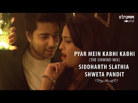 Pyar Mein Kabhi Kabhi I Unwind Mix I Siddharth Slathia I Shweta Pandit