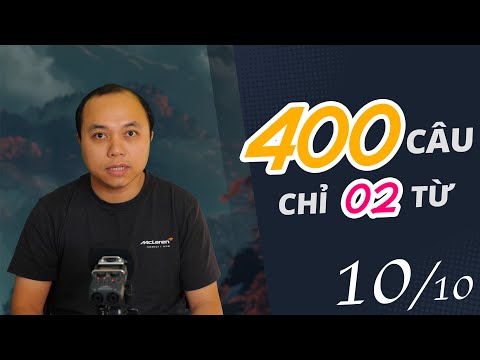 (Hết) 400 Câu cho mọi tình huống (10/10) - Mỗi câu chỉ có 2 từ