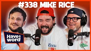 Mike Rice | Have A Word Podcast #338