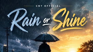     Rain or Shine ☔☀️ | Cnt Officiål (Official Audio)