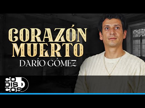 Corazón Muerto, Darío Gómez - Video