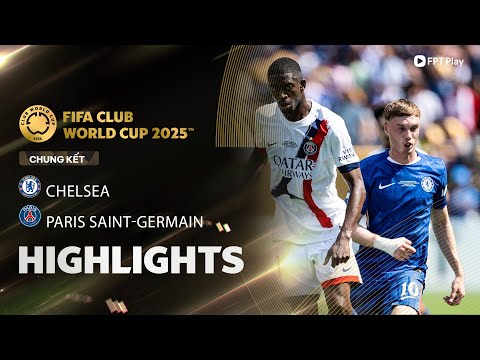 HIGHLIGHTS: CHELSEA - PARIS SAINT-GERMAIN | ẤN TƯỢNG "SẮC XANH", BẢN LĨNH LÊN ĐỈNH THẾ GIỚI thumbnail