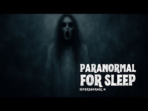 Paranormal For Sleep | Voices Beyond the Veil And More