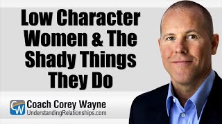 Low Character Women & The Shady Things They Do