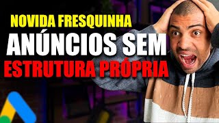 URGENTE!!! NOVIDADE NO GOOGLE ADS. COMO ANÚNCIAR SEM ESTRUTURA PRÓPRIA [ ZERO INVESTIMENTO ]