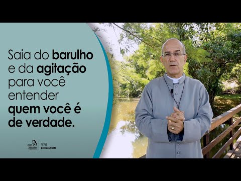 Padre Luiz Augusto: Saia do barulho e da agitação para você entender quem você é de verdade