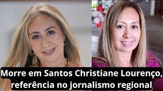 Morre em Santos Christiane Lourenço, referência no jornalismo regional