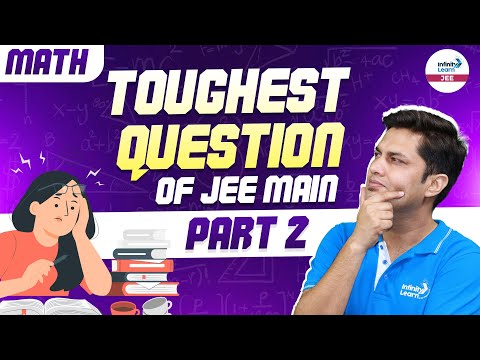 Toughest Question of JEE Main Part 2 | Math | JEE 2025 Preparation | @InfinityLearn-JEE