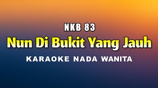 Nun Di bukit Yang Jauh - Karaoke Nada Wanita NKB 83