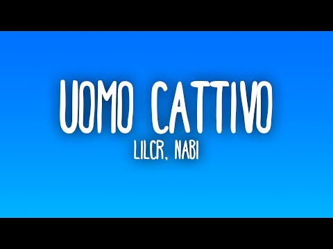 LILCR, Nabi - UOMO CATTIVO
