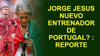 🚨 JORGE JESUS NUEVO ENTRENADOR DE PORTUGAL? : REPORTE | PORTUGAL