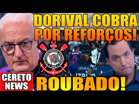 DORIVAL JUNIOR COBRA POR REFORÇOS NO CORINTHIANS! TIMÃO FOI ROUBADO EM ITAQUERA!