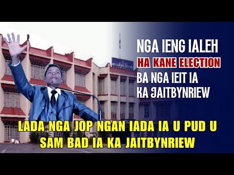 Nga ialeh Election, namar ba nga ieit ia ka Jaitbynriew | Da nga jop ngan iada ia u pud u sam