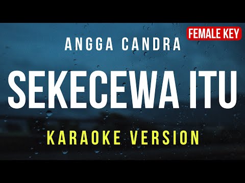 Sekecewa Itu - Angga Candra (Karaoke) FEMALE KEY