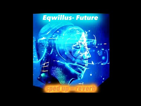 Eqwillus - Future (sped up + reverb) electronic music