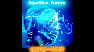 Eqwillus - Future (sped up + reverb) electronic music