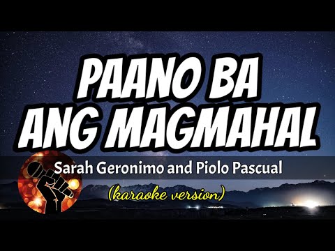 PAANO BA ANG MAGMAHAL – SARAH GERONIMO AND PIOLO PASCUAL (karaoke version)