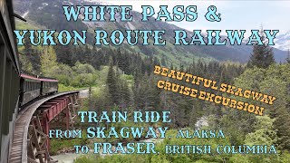 White Pass & Yukon Route Railway - Skagway, AK to Fraser, BC - Highlights (4K)