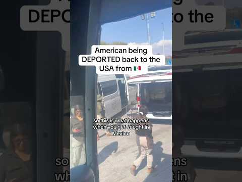 American gets DEPORTED from MEXICO 🇲🇽 #mexico #deported #immigration