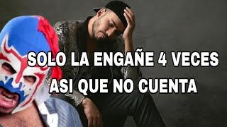 Escorpion Dorado si ENGAÑE a mi Esposa pero solo la vi 4 veces|NO CUENTA
