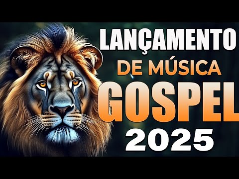 LANÇAMENTO MÚSICA GOSPEL 2025 ✝ Louvores de Adoração 2025 - Hinos Que Vão Mudar Sua Vida!