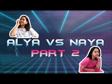 Alya VS Naya Part 2 (Just For Fun)