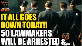 IT ALL HAPPENS TODAY! 50 Democrat Lawmakers Will Be Arrested & Labeled Felons Unless…