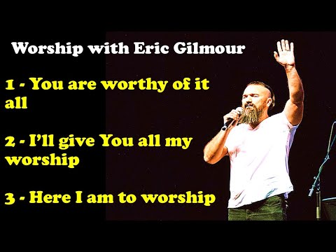 Worthy of It All / I Will Give You All My worship / Here I Am To Worship - Eric Gilmour Worship Song