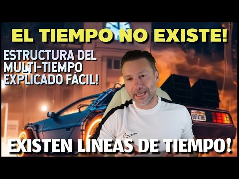 El Tiempo NO existe! Existen LÍNEAS de Tiempo. Estructura del Multi-tiempo Universal. Fácil!