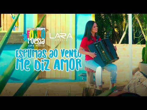 Espumas Ao Vento / Me Diz Amor - Lara Amélia (Forró & Poesia)