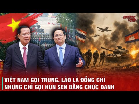 CAM - THÁI LẠI BÙNG NỔ CHIẾN SỰ DỮ DỘI VÀ THÁI ĐỘ NGOẠI GIAO CỰC LẠ CỦA VIỆT NAM VỚI ÔNG HUN SEN