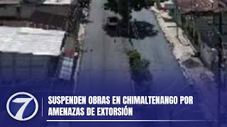 Suspenden obras en Chimaltenango por amenazas de extorsión