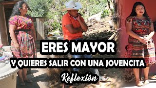 ERES MAYOR y quieres salir con una jovencita Mira este video Reflexión
