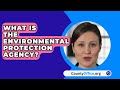 Environmental Protection Agency Overview