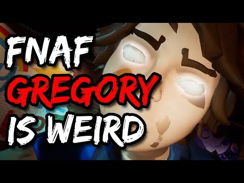 FNAF Security Breach Gregory Is Weird