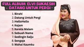 ELVY SUKAESIH BIRAHI datang untuk pergi