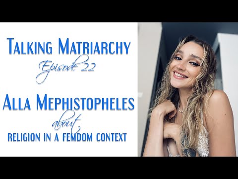 Talking Matriarchy with Alla Mephistopheles. Episode 33 about religion in a Femdom context.