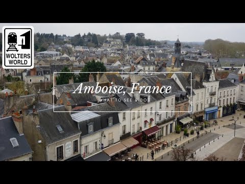 Amboise - What to See & Do in Amboise, France - Wolters World