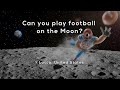 Challenges of Playing Football on the Moon