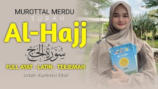 Merdu‼️ Murottal Surat Al Hajj - Full Ayat dan Terjemah - Qoriah Kuntriksi Ellail