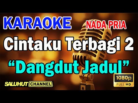 CINTAKU TERBAGI DUA ll KARAOKE DANGDUT JADUL ll CIPT RAMA AIPHAMA ll NADA PRIA FIS=DO