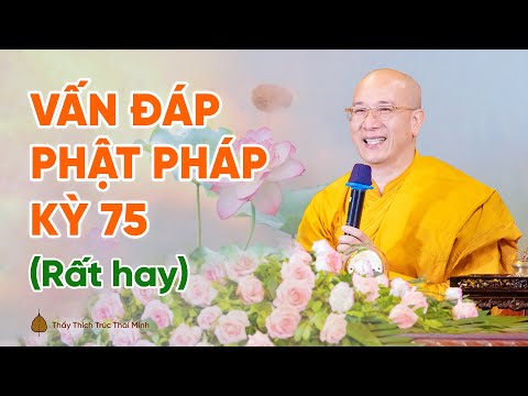 Vấn đáp Phật pháp kỳ 75 (Rất day) | Thầy Thích Trúc Thái Minh