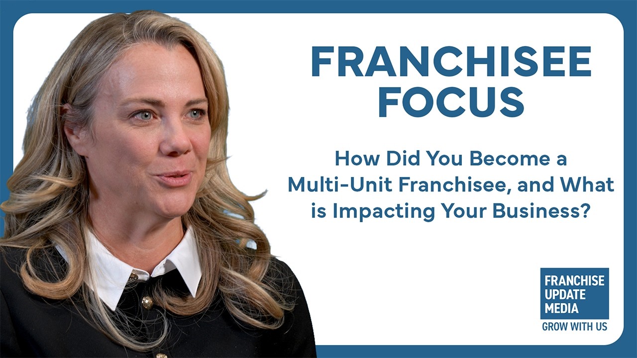 Franchisee Focus: How Did You Become a Multi-Unit Franchisee, and What is Impacting Your Business?