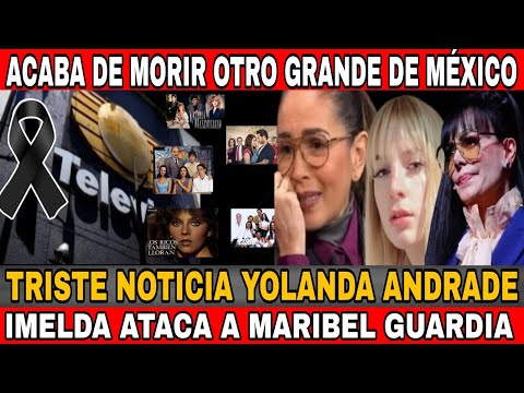 LUTO EN televisa Q.D.E.P / Yolanda Andrade triste comunicado/ Imelda cae su mentira