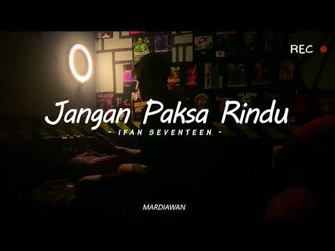 JANGAN PAKSA RINDU - BILA MEMANG KAU TAK BISA BERSAMA COVER (Mardiawan)