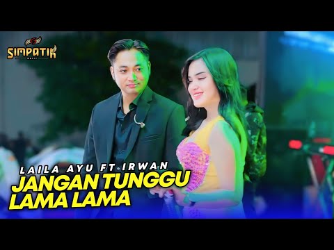 LAILA AYUB FT IRWAN  - JANGAN TUNGGU LAMA LAMA - SIMPATIK MUSIC - PT PUTRA LEO GRUP - JUWANA