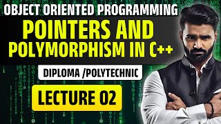 OBJECT ORIENTED PROGRAMMING | Pointers and Polymorphism in C++ | Lecture 02 | DIPLOMA/POLYTECHNIC